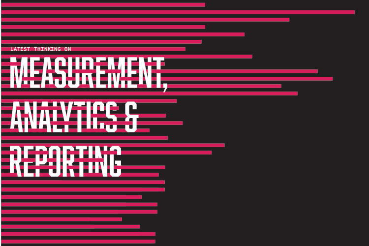 Here’s the latest thinking on measurement, analytics and reporting